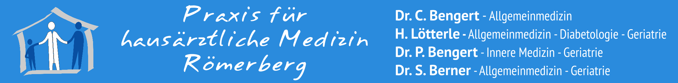 Praxis für hausärztliche Medizin Römerberg. Dr. C. Bengert – Allgemeinmedizin; H. Lötterle – Allgemeinmedizin, Diabetologie, Geriatrie; Dr. P. Bengert – Innere Medizin, Geriatrie; Dr. S. Berner – Allgemeinmedizin, Geriatrie.